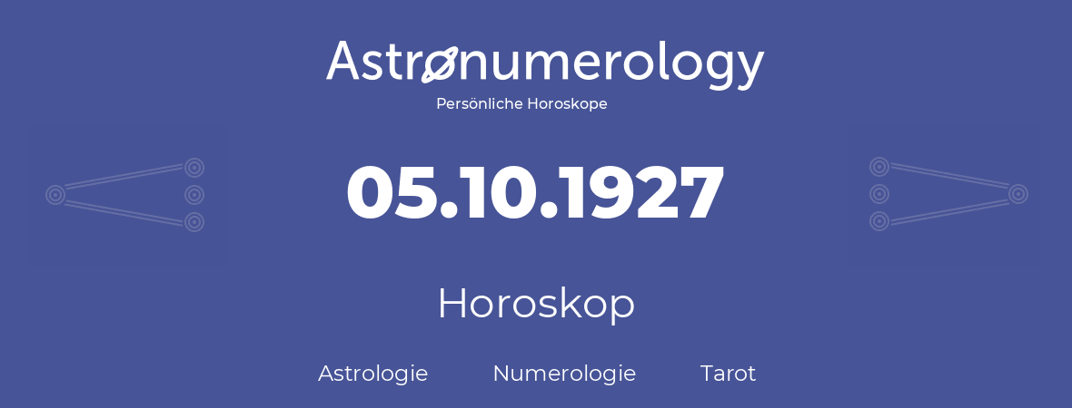Horoskop für Geburtstag (geborener Tag): 05.10.1927 (der 5. Oktober 1927)