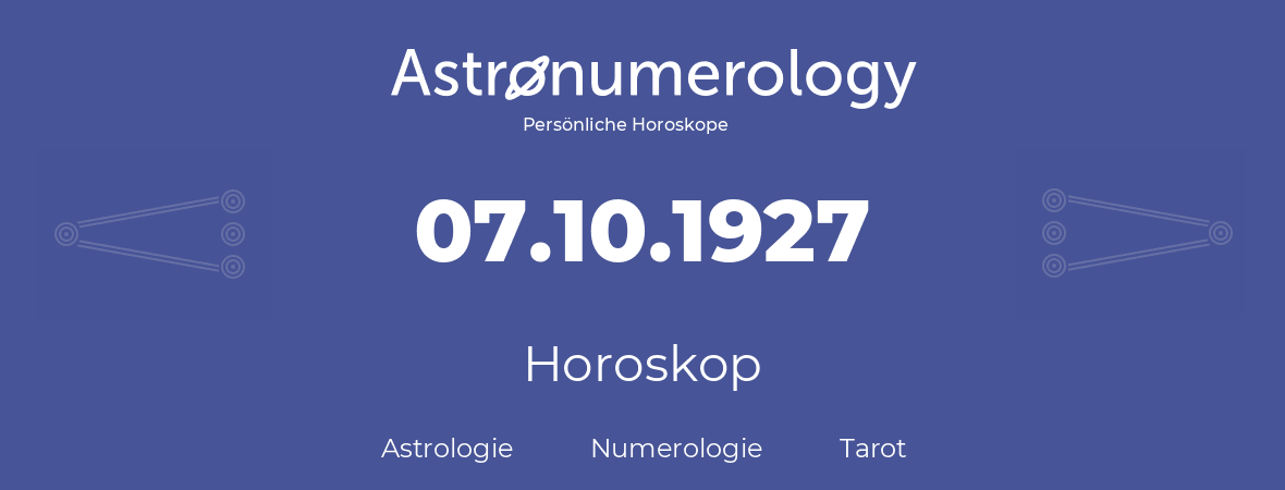Horoskop für Geburtstag (geborener Tag): 07.10.1927 (der 7. Oktober 1927)