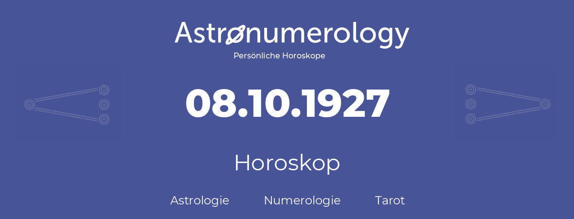 Horoskop für Geburtstag (geborener Tag): 08.10.1927 (der 8. Oktober 1927)