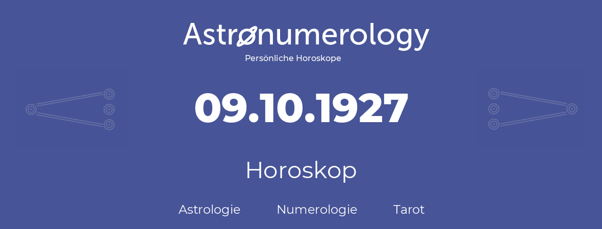 Horoskop für Geburtstag (geborener Tag): 09.10.1927 (der 9. Oktober 1927)