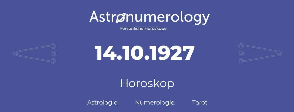 Horoskop für Geburtstag (geborener Tag): 14.10.1927 (der 14. Oktober 1927)