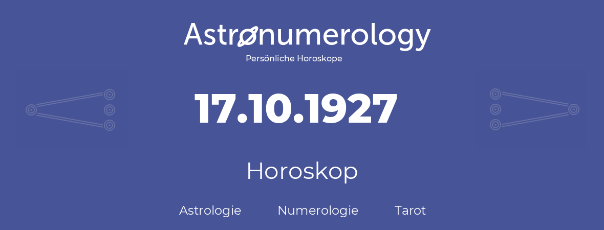 Horoskop für Geburtstag (geborener Tag): 17.10.1927 (der 17. Oktober 1927)