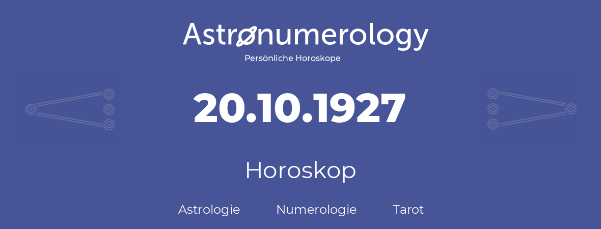 Horoskop für Geburtstag (geborener Tag): 20.10.1927 (der 20. Oktober 1927)