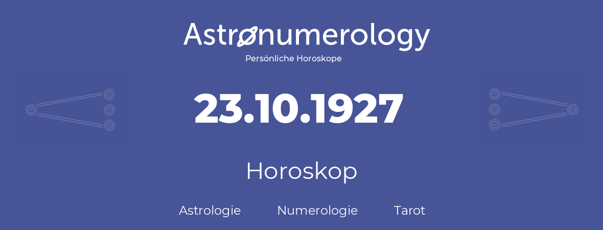 Horoskop für Geburtstag (geborener Tag): 23.10.1927 (der 23. Oktober 1927)