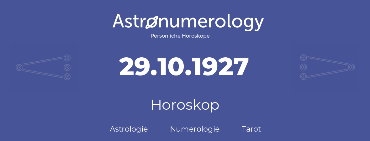 Horoskop für Geburtstag (geborener Tag): 29.10.1927 (der 29. Oktober 1927)