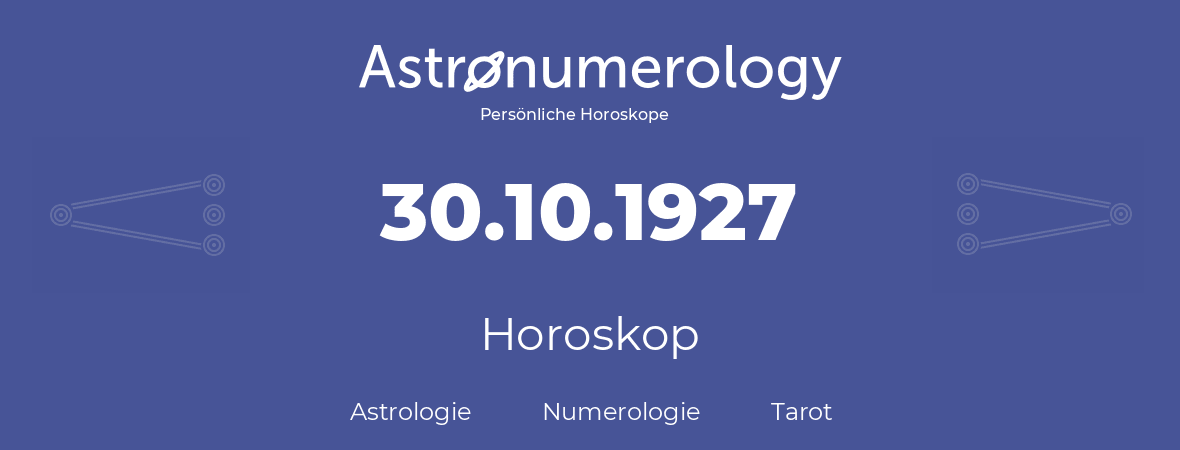 Horoskop für Geburtstag (geborener Tag): 30.10.1927 (der 30. Oktober 1927)