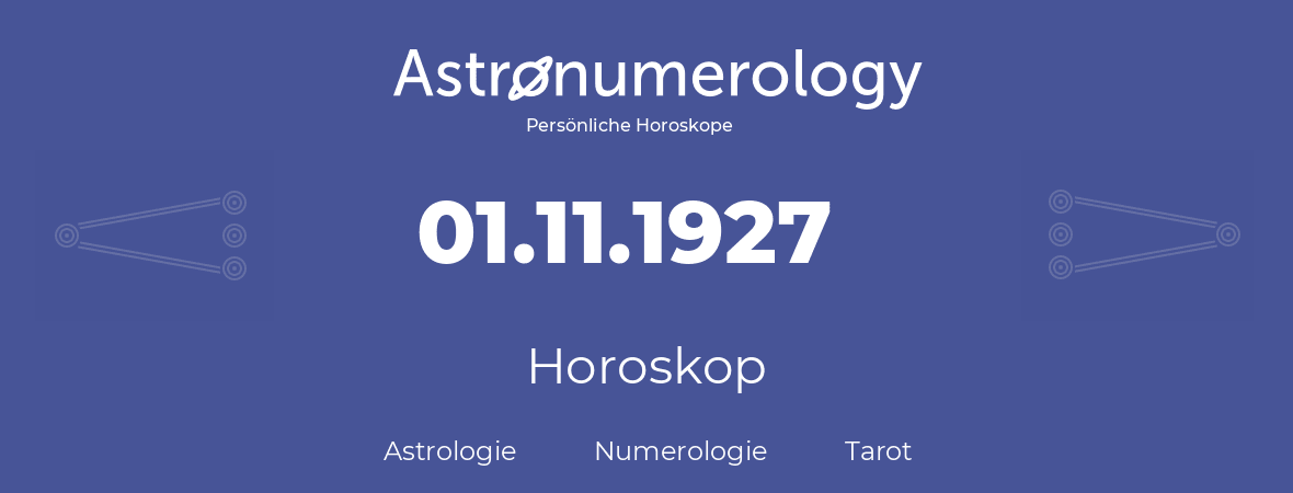 Horoskop für Geburtstag (geborener Tag): 01.11.1927 (der 1. November 1927)