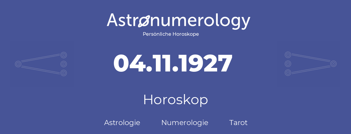 Horoskop für Geburtstag (geborener Tag): 04.11.1927 (der 04. November 1927)