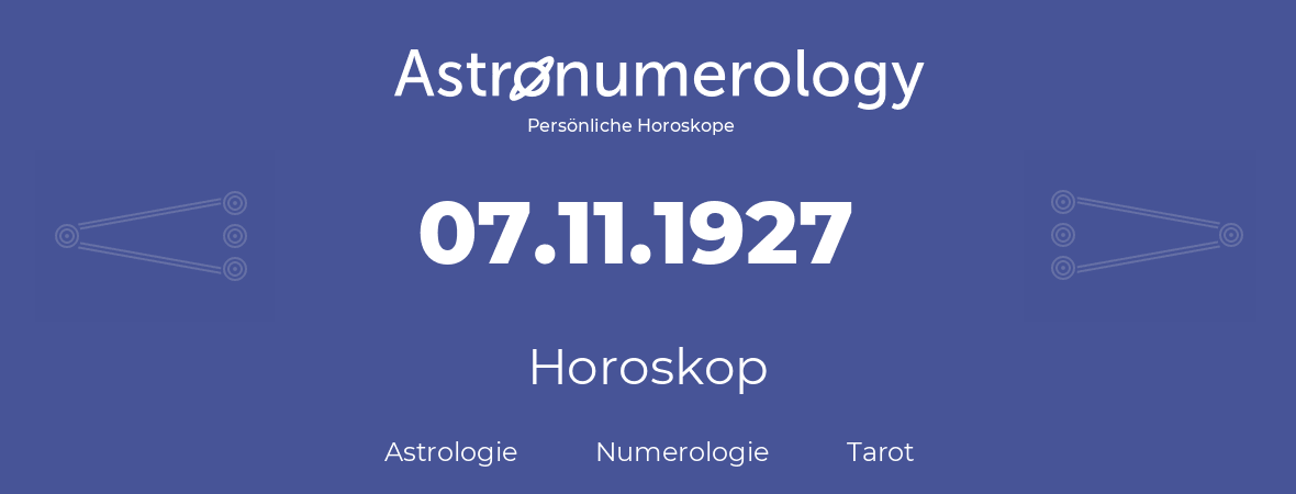 Horoskop für Geburtstag (geborener Tag): 07.11.1927 (der 07. November 1927)