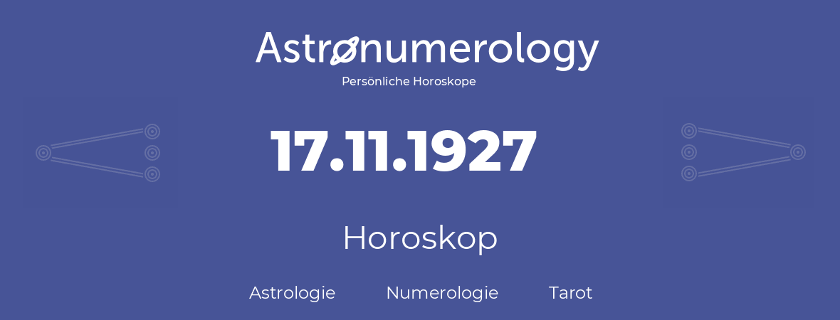 Horoskop für Geburtstag (geborener Tag): 17.11.1927 (der 17. November 1927)