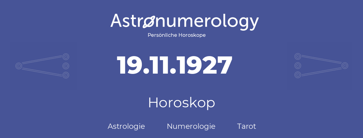 Horoskop für Geburtstag (geborener Tag): 19.11.1927 (der 19. November 1927)
