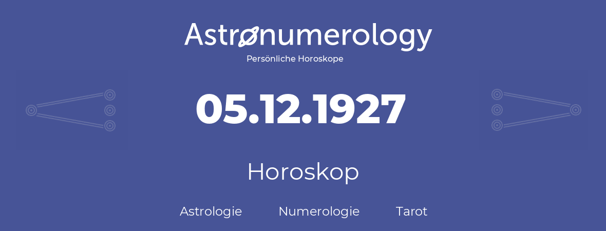 Horoskop für Geburtstag (geborener Tag): 05.12.1927 (der 05. Dezember 1927)