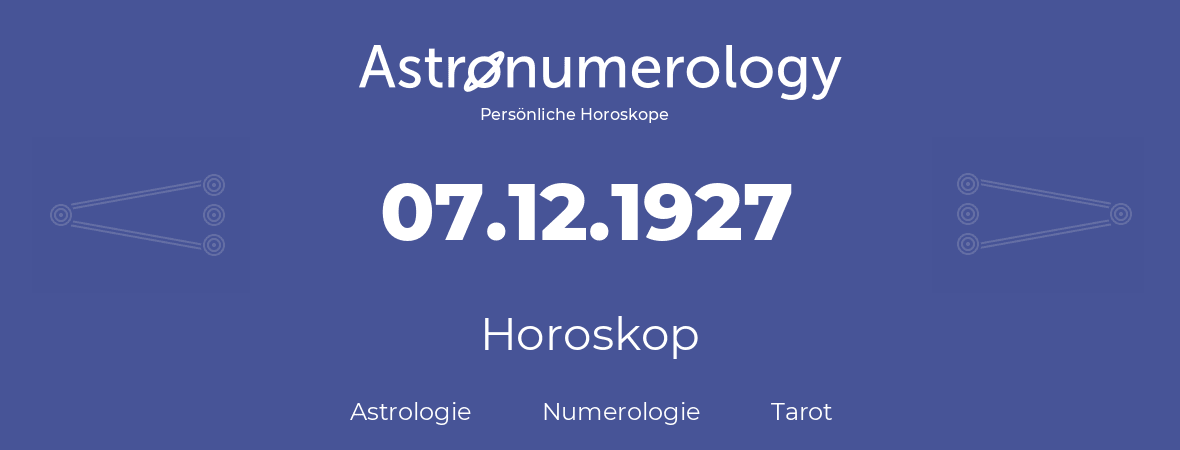 Horoskop für Geburtstag (geborener Tag): 07.12.1927 (der 7. Dezember 1927)