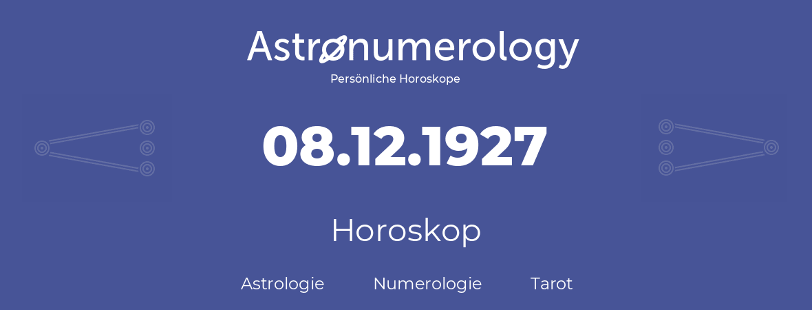 Horoskop für Geburtstag (geborener Tag): 08.12.1927 (der 08. Dezember 1927)
