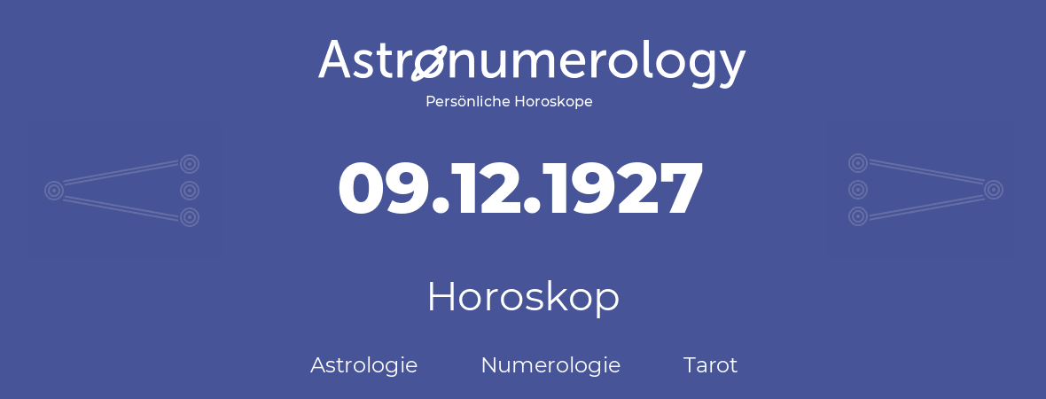 Horoskop für Geburtstag (geborener Tag): 09.12.1927 (der 09. Dezember 1927)