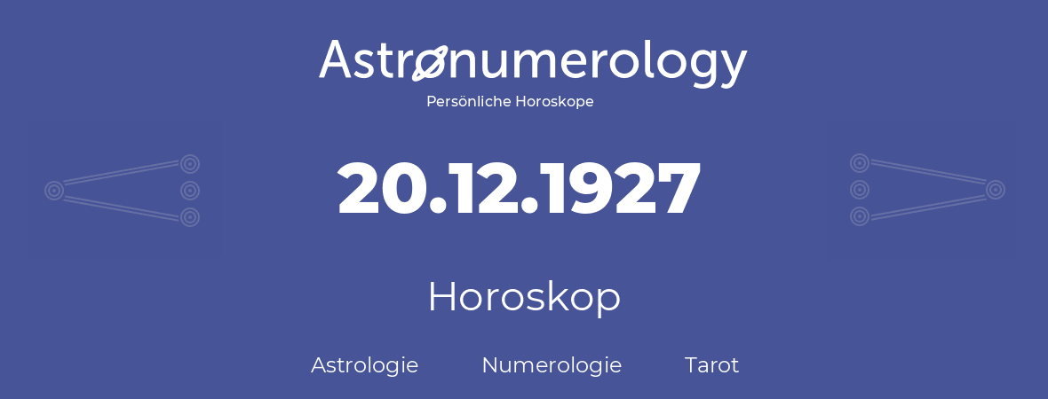 Horoskop für Geburtstag (geborener Tag): 20.12.1927 (der 20. Dezember 1927)