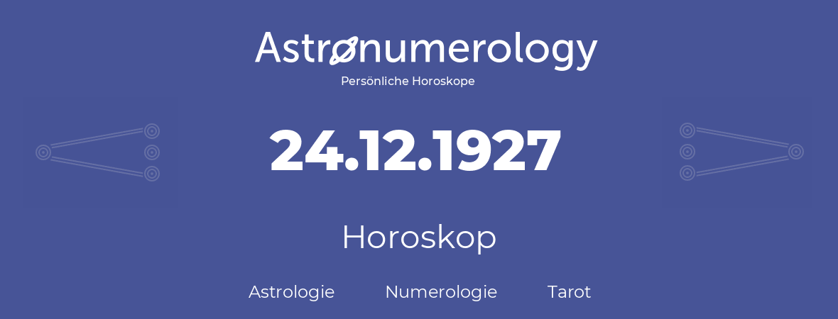 Horoskop für Geburtstag (geborener Tag): 24.12.1927 (der 24. Dezember 1927)