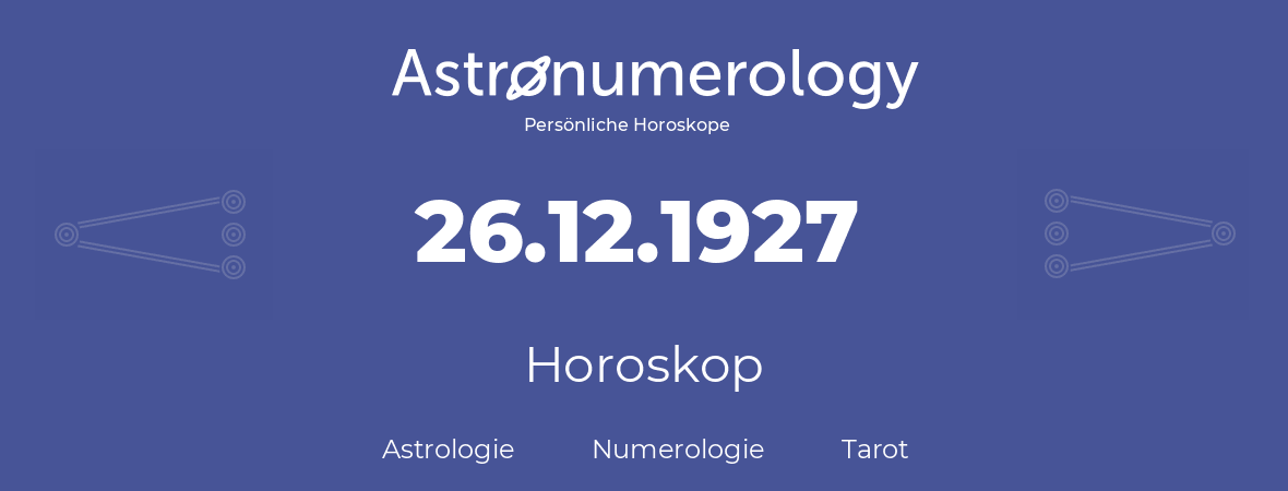 Horoskop für Geburtstag (geborener Tag): 26.12.1927 (der 26. Dezember 1927)