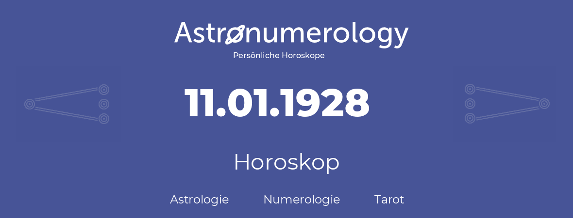 Horoskop für Geburtstag (geborener Tag): 11.01.1928 (der 11. Januar 1928)