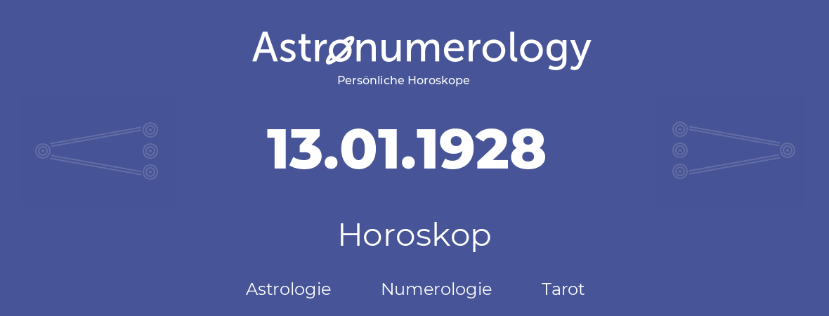 Horoskop für Geburtstag (geborener Tag): 13.01.1928 (der 13. Januar 1928)