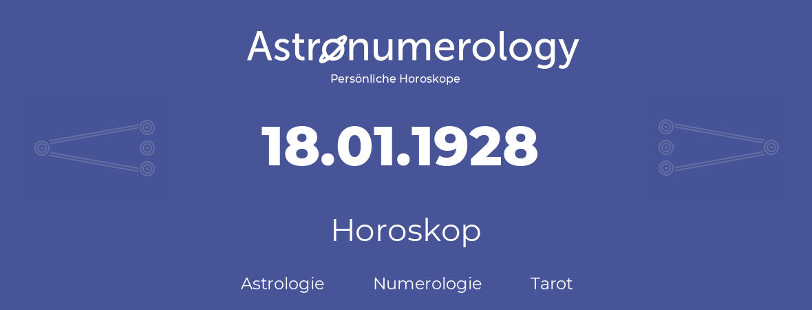 Horoskop für Geburtstag (geborener Tag): 18.01.1928 (der 18. Januar 1928)