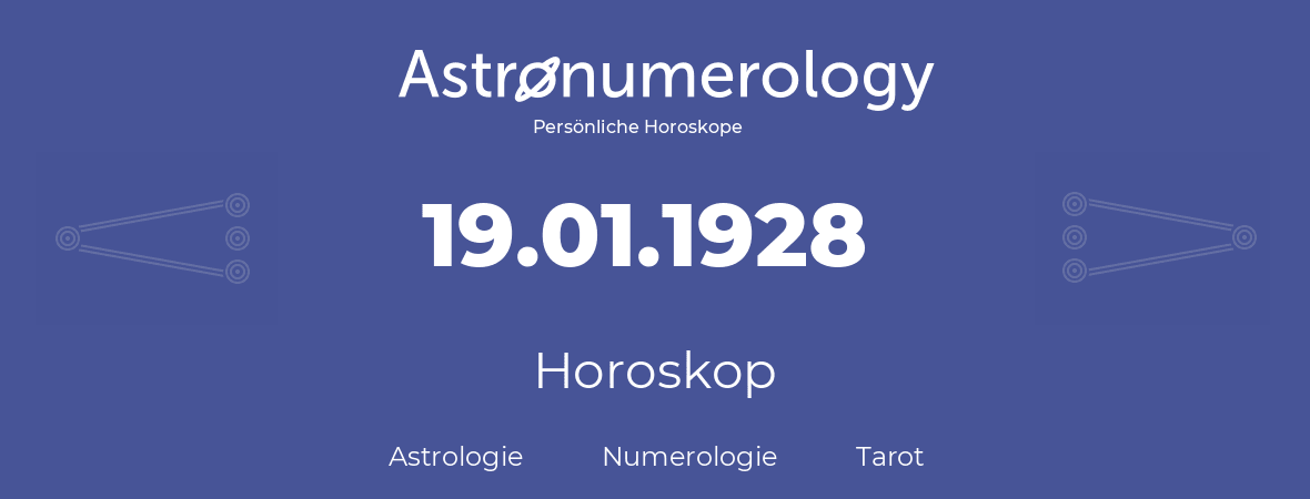 Horoskop für Geburtstag (geborener Tag): 19.01.1928 (der 19. Januar 1928)