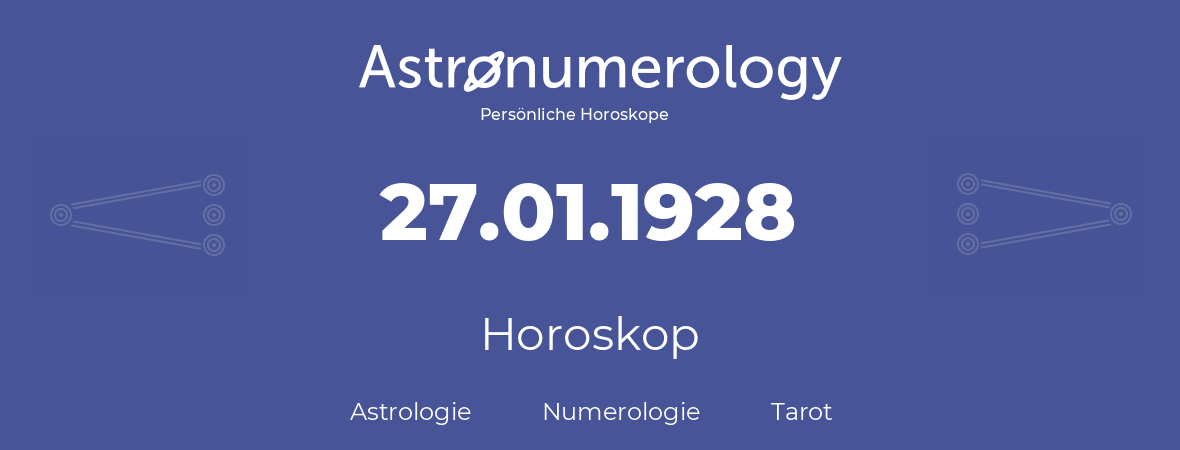 Horoskop für Geburtstag (geborener Tag): 27.01.1928 (der 27. Januar 1928)