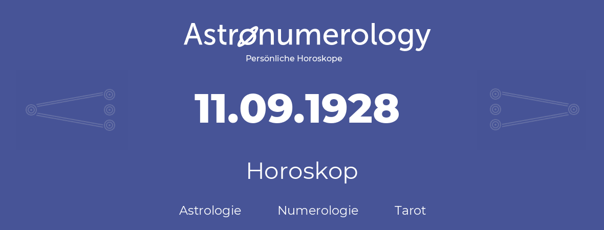 Horoskop für Geburtstag (geborener Tag): 11.09.1928 (der 11. September 1928)