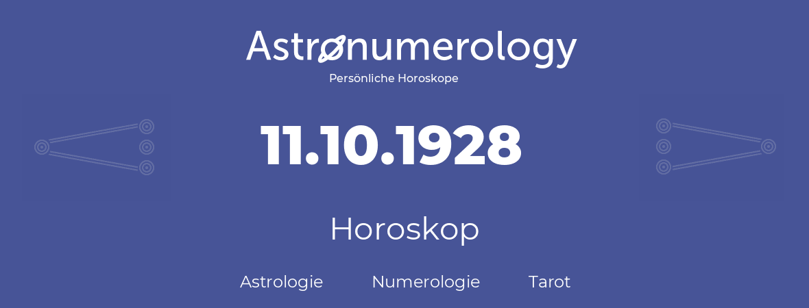 Horoskop für Geburtstag (geborener Tag): 11.10.1928 (der 11. Oktober 1928)