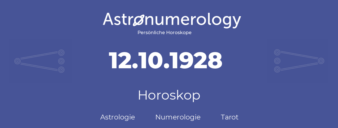 Horoskop für Geburtstag (geborener Tag): 12.10.1928 (der 12. Oktober 1928)