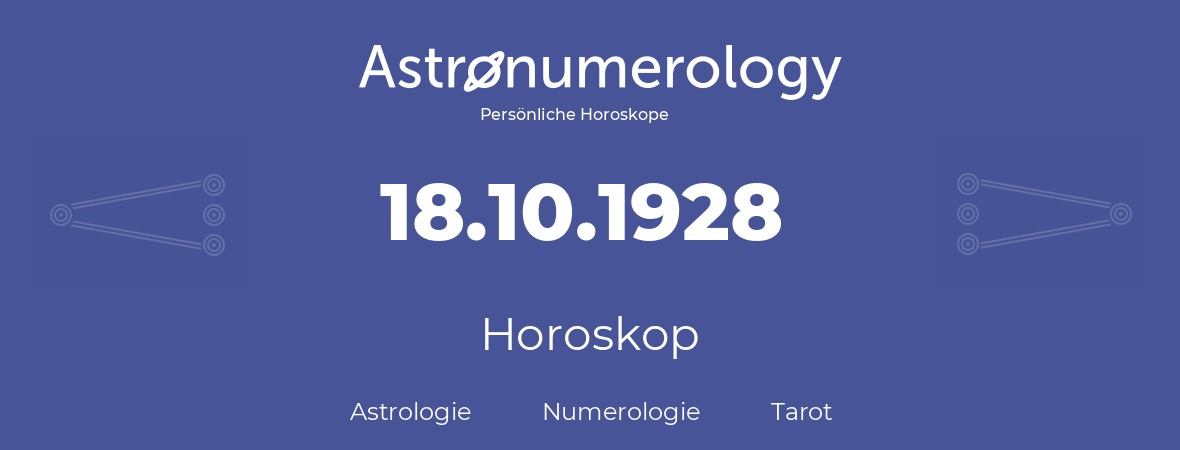 Horoskop für Geburtstag (geborener Tag): 18.10.1928 (der 18. Oktober 1928)