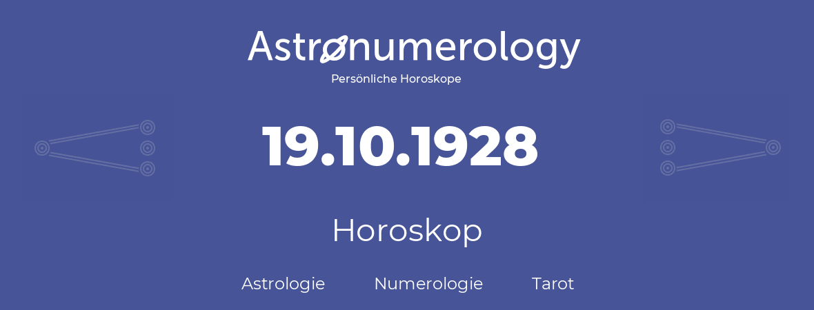 Horoskop für Geburtstag (geborener Tag): 19.10.1928 (der 19. Oktober 1928)