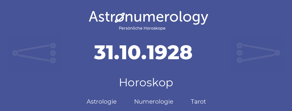Horoskop für Geburtstag (geborener Tag): 31.10.1928 (der 31. Oktober 1928)
