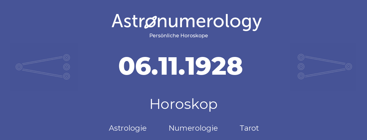 Horoskop für Geburtstag (geborener Tag): 06.11.1928 (der 6. November 1928)