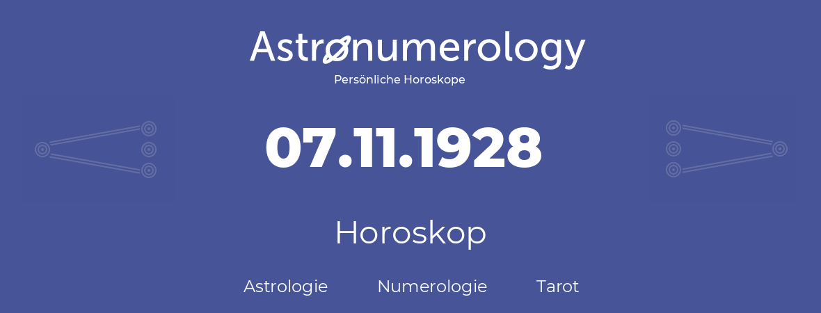 Horoskop für Geburtstag (geborener Tag): 07.11.1928 (der 07. November 1928)