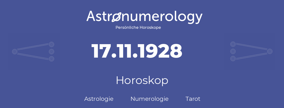 Horoskop für Geburtstag (geborener Tag): 17.11.1928 (der 17. November 1928)