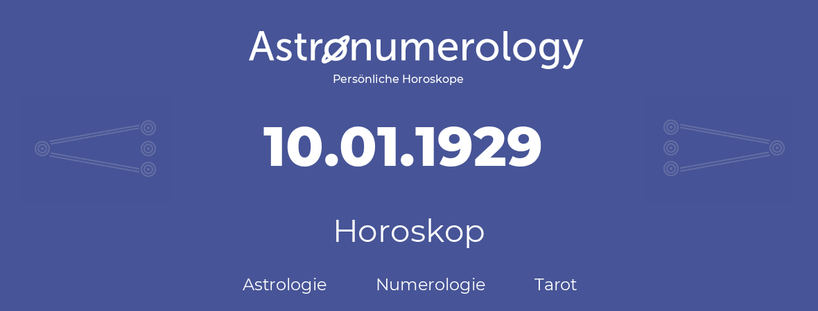 Horoskop für Geburtstag (geborener Tag): 10.01.1929 (der 10. Januar 1929)