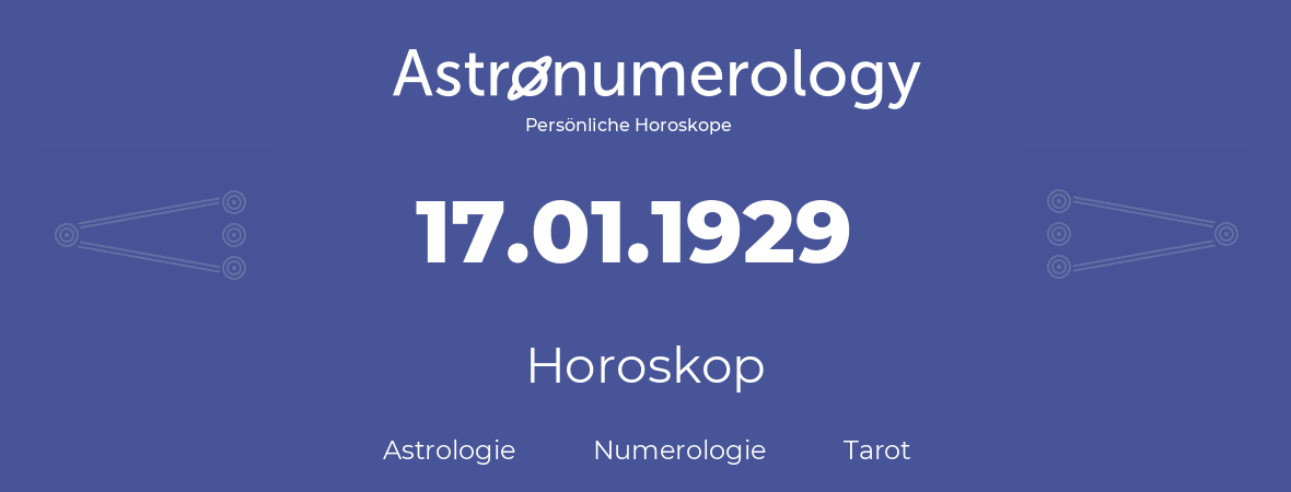 Horoskop für Geburtstag (geborener Tag): 17.01.1929 (der 17. Januar 1929)