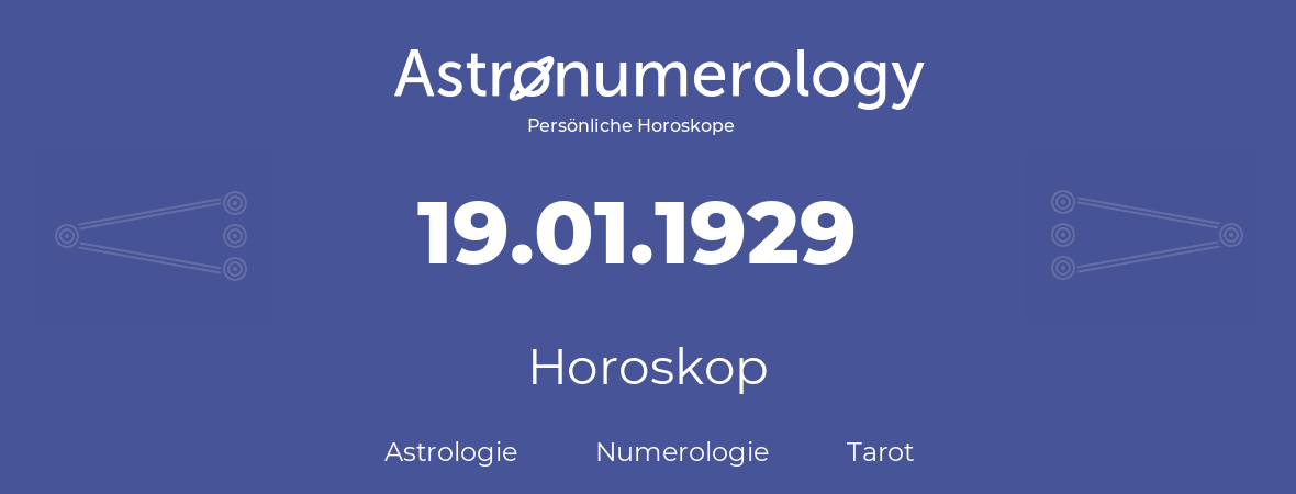 Horoskop für Geburtstag (geborener Tag): 19.01.1929 (der 19. Januar 1929)