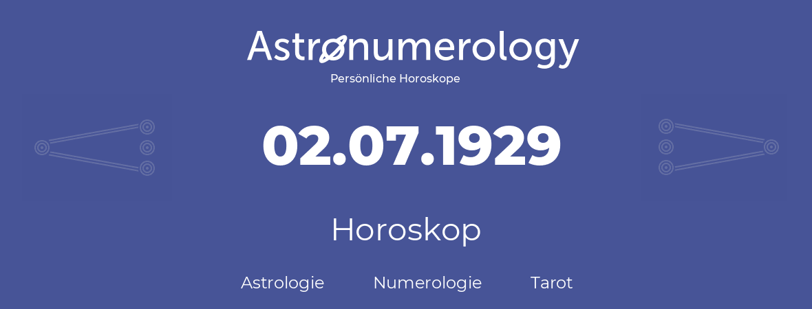 Horoskop für Geburtstag (geborener Tag): 02.07.1929 (der 02. Juli 1929)