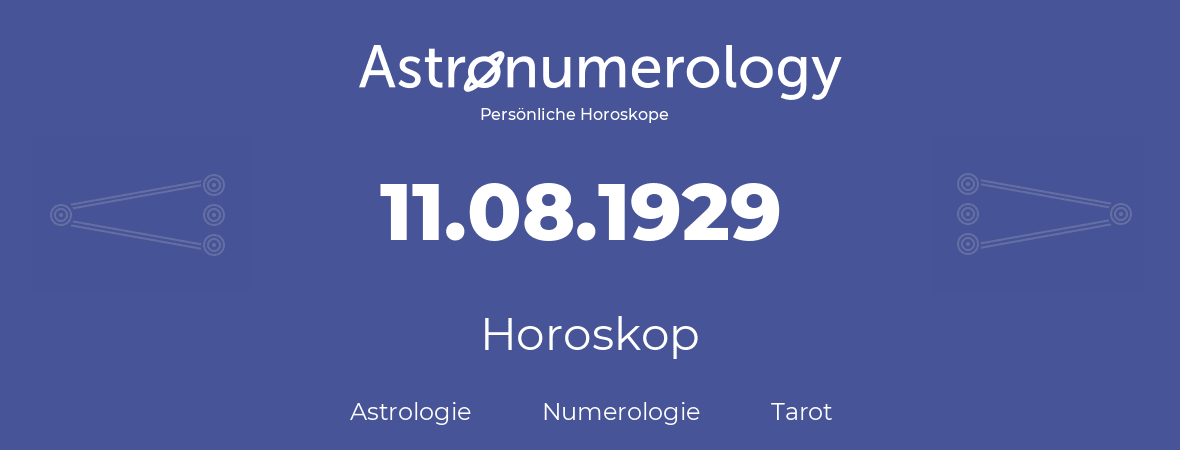Horoskop für Geburtstag (geborener Tag): 11.08.1929 (der 11. August 1929)
