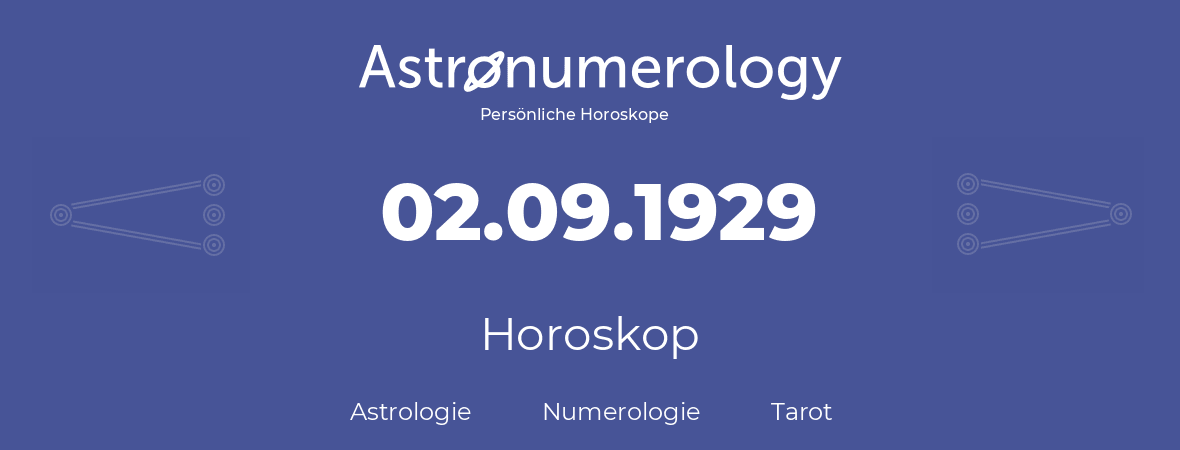 Horoskop für Geburtstag (geborener Tag): 02.09.1929 (der 2. September 1929)