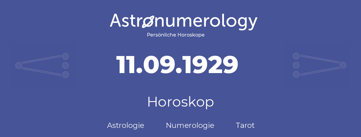 Horoskop für Geburtstag (geborener Tag): 11.09.1929 (der 11. September 1929)
