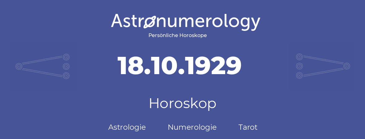 Horoskop für Geburtstag (geborener Tag): 18.10.1929 (der 18. Oktober 1929)