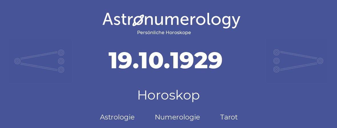 Horoskop für Geburtstag (geborener Tag): 19.10.1929 (der 19. Oktober 1929)