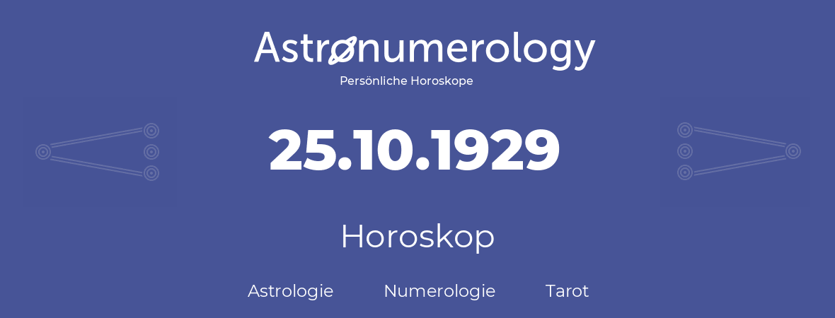 Horoskop für Geburtstag (geborener Tag): 25.10.1929 (der 25. Oktober 1929)