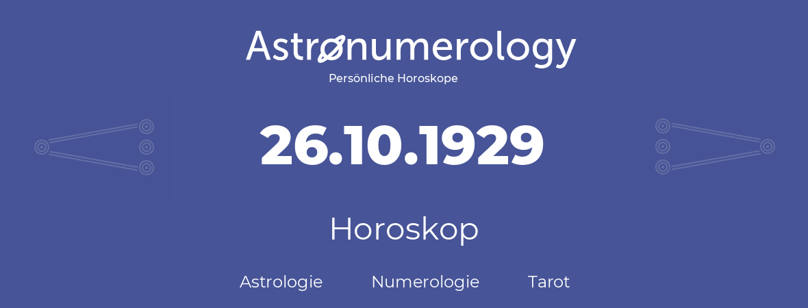 Horoskop für Geburtstag (geborener Tag): 26.10.1929 (der 26. Oktober 1929)
