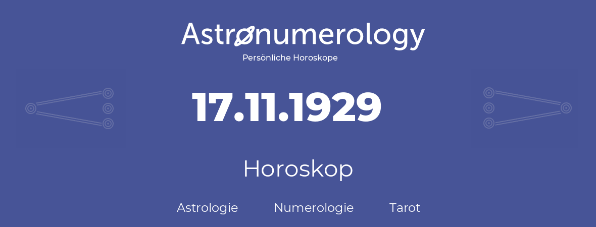 Horoskop für Geburtstag (geborener Tag): 17.11.1929 (der 17. November 1929)