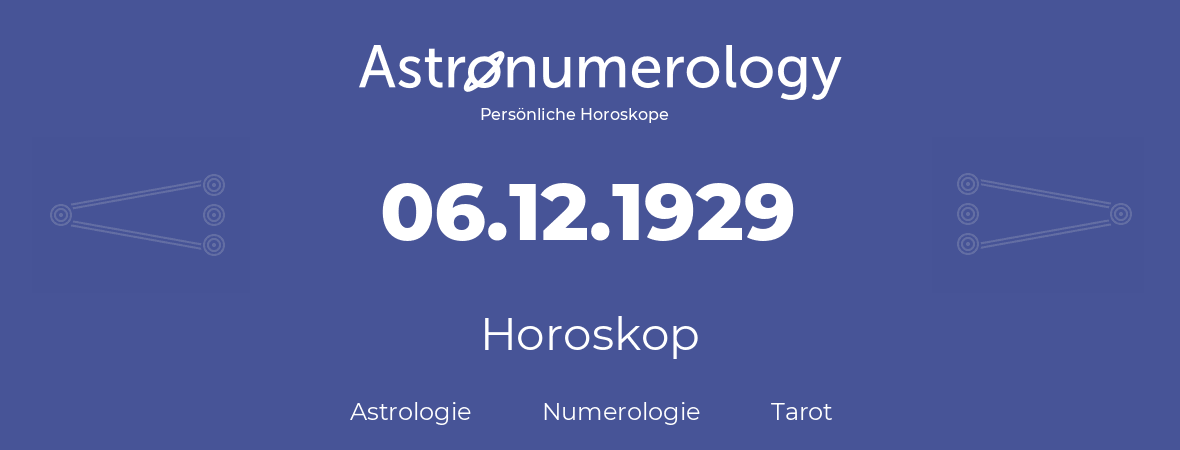Horoskop für Geburtstag (geborener Tag): 06.12.1929 (der 06. Dezember 1929)