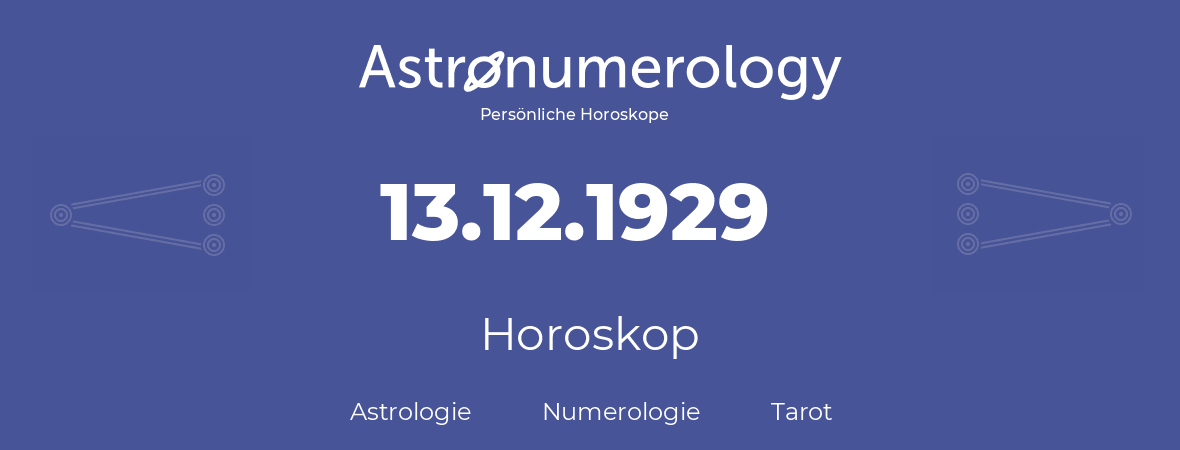 Horoskop für Geburtstag (geborener Tag): 13.12.1929 (der 13. Dezember 1929)